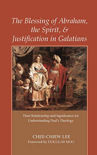 The Blessing of Abraham, the Spirit, and Justification in Galatians: Their Relationship and Significance for Understanding Paul's Theology