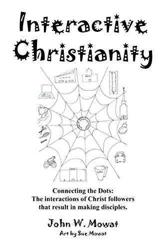 Interactive Christianity: Connecting the Dots: The interactions of Christ followers that result in making disciples.