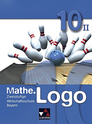 MatheLogo Wirtschaftsschule 10 II - Birgit Falge-Bechwar Elisabeth Garnreiter Maximilian Heel Michael Kleine Petra Kraft Sabrina Mistlberger Gebunden