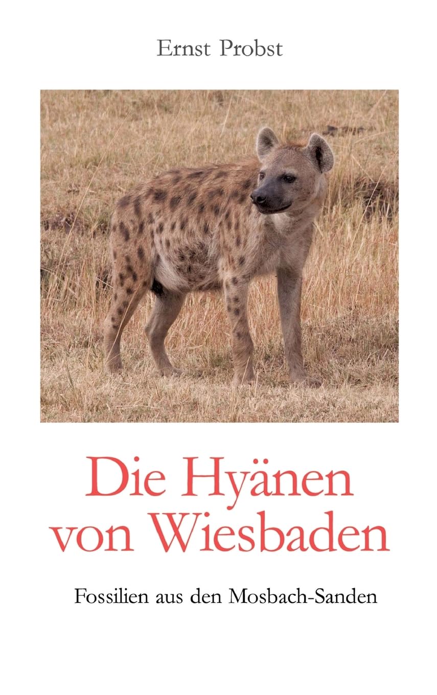 Die Hyänen von Wiesbaden: Fossilien aus den Mosbach-Sanden