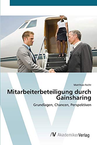 Mitarbeiterbeteiligung durch Gainsharing: Grundlagen, Chancen, Perspektiven