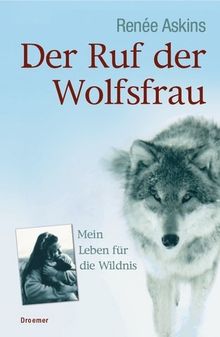 Der Ruf der Wolfsfrau: Mein Leben für die Wildnis