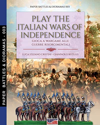 Play the Italian wars of Independence: Gioca a wargame alle guerre risorgimentali (Paper Battles & Dioramas, Band 3)
