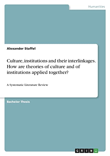 Culture, institutions and their interlinkages. How are theories of culture and of institutions applied together?: A Systematic Literature Review