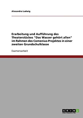 Erarbeitung und Aufführung des Theaterstückes Das Wasser gehört allen: Im Rahmen des Comenius-Projektes in einer zweiten Grundschulklasse