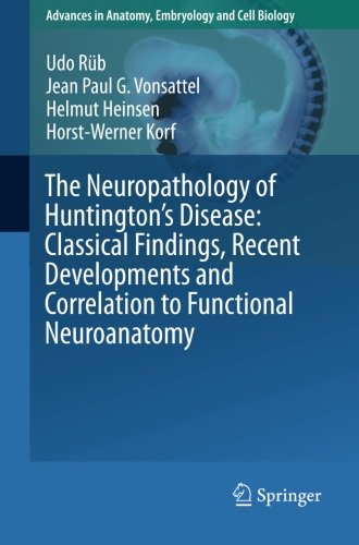 The Neuropathology of Huntington's Disease: Classical Findings, Recent Developments and Correlation to Functional Neuroanatomy (Advances in Anatomy, Embryology and Cell Biology)