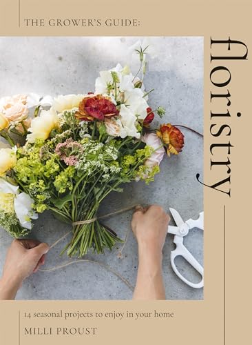 Milli Proust Floristry, 14 Seasonal Projects To Enjoy In Your Home (The Grower's Guide)