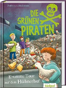 Die Grünen Piraten – Krumme Tour auf dem Hühnerhof: Spannender Mix aus Kinderkrimi und Sachinfos über Hühner, Eier und Haltungsformen für Jungen und ... und Mädchen über Natur und Umweltschutz