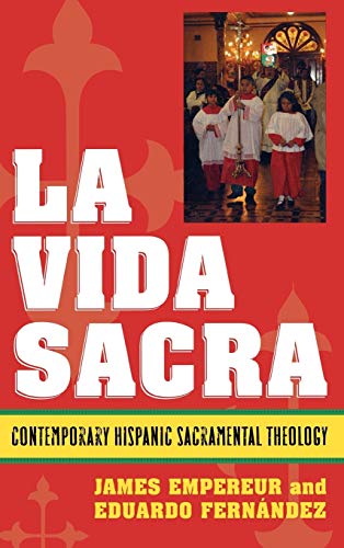 La Vida Sacra: Contemporary Hispanic Sacramental Theology (Celebrating Faith)
