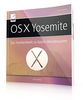 OS X Yosemite: Das Standardwerk für Apples Betriebssystem OS X 10.10, inkl. iCloud und Funktionen mit iPhone / iPad und iOS 8; Für Windows-Umsteiger, Mac-Einsteiger und Mac-Aufsteiger