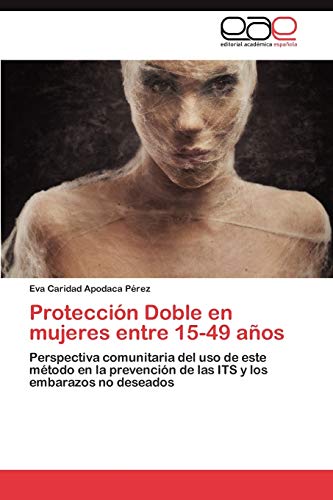 Protección Doble en mujeres entre 15-49 años: Perspectiva comunitaria del uso de este método en la prevención de las ITS y los embarazos no deseados