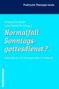 Normalfall Sonntagsgottesdienst?: Gottesdienst und Sonntagskultur im Umbruch