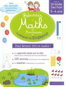 Réussir en maths avec Montessori et la pédagogie de Singapour : spécial grande section, 5-6 ans