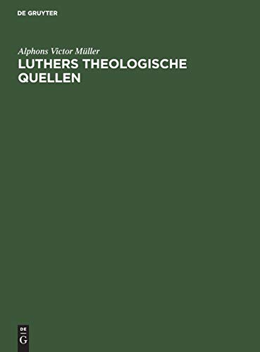 Luthers theologische Quellen: Seine Verteidigung gegen Denifle und Grisar