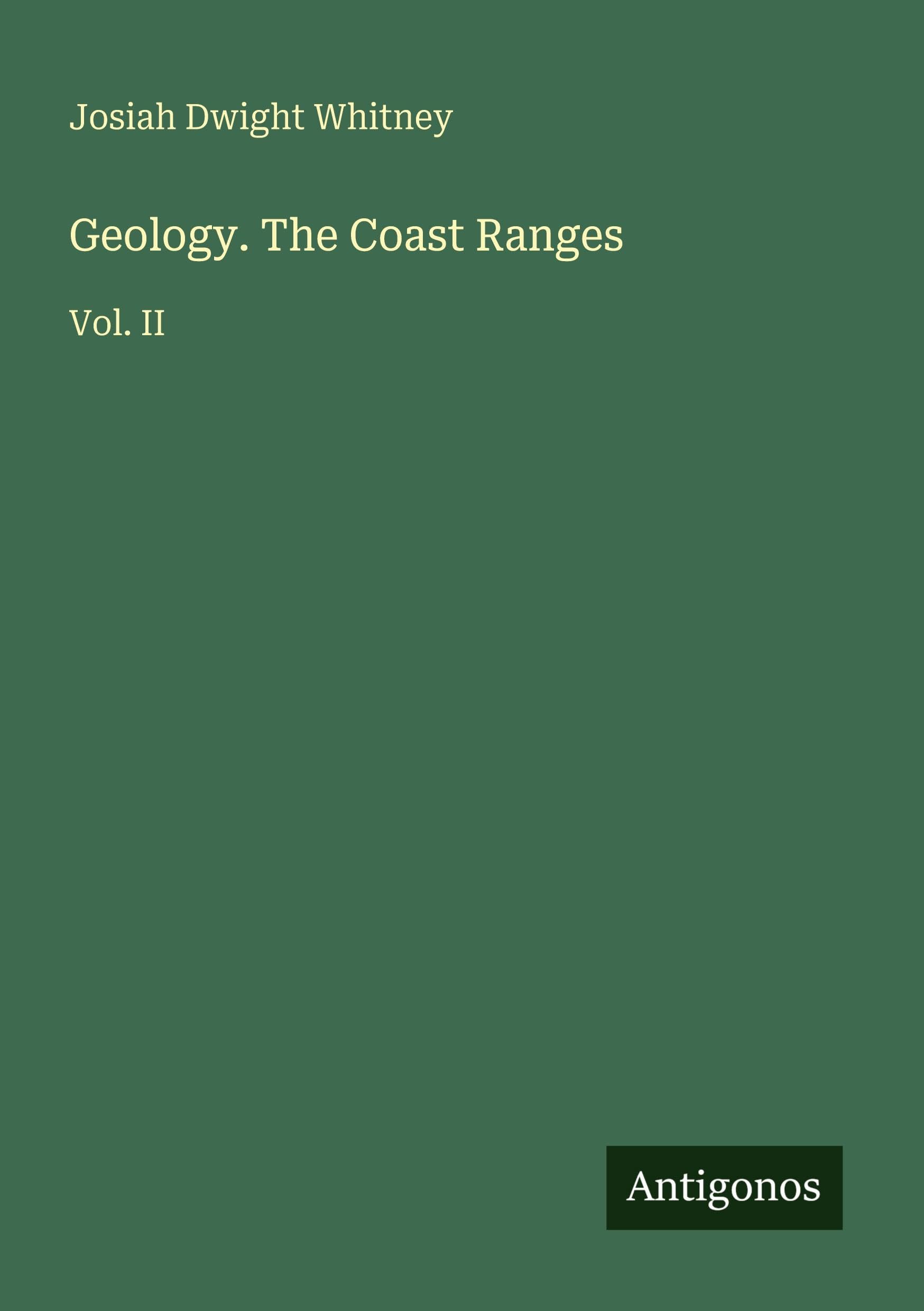Geology. The Coast Ranges: Vol. II