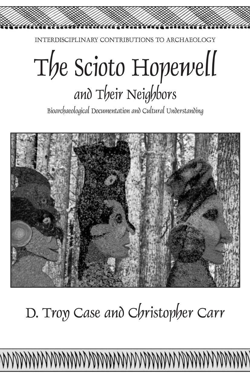 The Scioto Hopewell and Their Neighbors: Bioarchaeological Documentation and Cultural Understanding (Interdisciplinary Contributions to Archaeology)