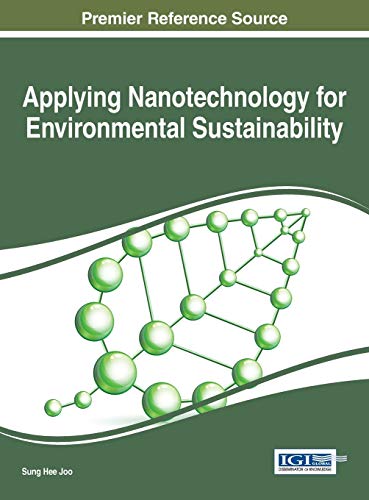 Applying Nanotechnology for Environmental Sustainability (Advances in Environmental Engineering and Green Technologies)