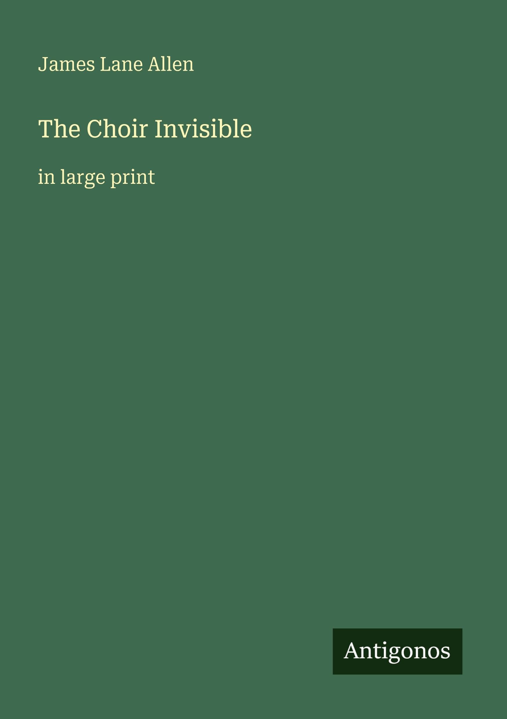 The Choir Invisible: in large print
