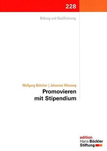 Promovieren mit Stipendium: Eine Befragung der Absolventinnen und Absolventen der Promotionsförderung der Hans-Böckler-Stiftung (Edition der Hans-Böckler-Stiftung)