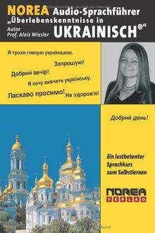 NOREA Audio-Sprachführer "Überlebenskenntnisse in Ukrainisch". CD: Ein lustbetonter Audio-Sprachführer zum Selbstlernen durch HÖREN-NACHSPRECHEN-SEHEN-MERKEN